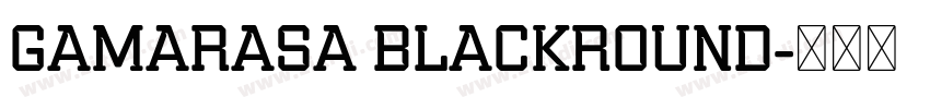 Gamarasa BlackRound字体转换